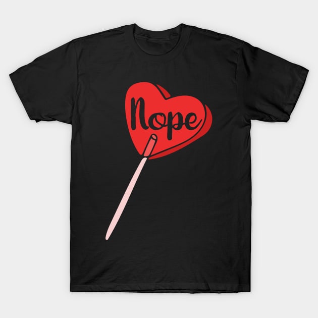 NOPE heart sucker T-Shirt by bubbsnugg